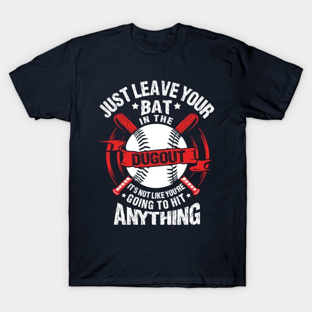 Just Leave Your Bat in the Dugout T-Shirt by jslbdesigns